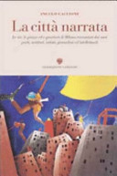 Copertina  La città narrata : le vie, le piazze ed i quartieri di Milano raccontati dai suoi poeti, scrittori, artisti, giornalisti ed intellettuali